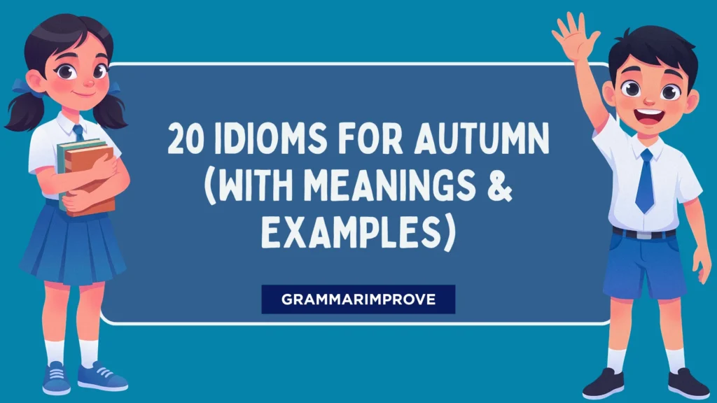 Idioms for Autumn (With Meanings & Examples)