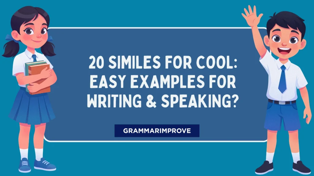 Similes for Cool: Easy Examples for Writing & Speaking