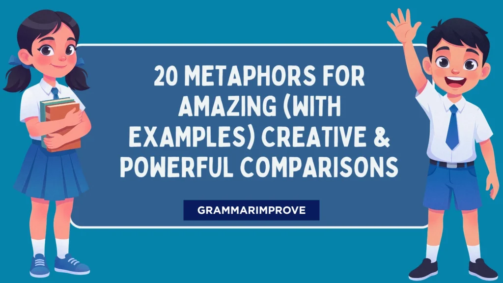 Metaphors for Amazing (With Examples) Creative & Powerful Comparisons